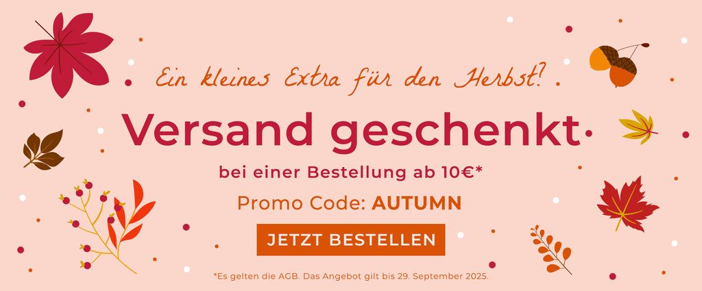 Versand geschenkt  bei einer Bestellung ab 10€. Promo code: AUTUMN