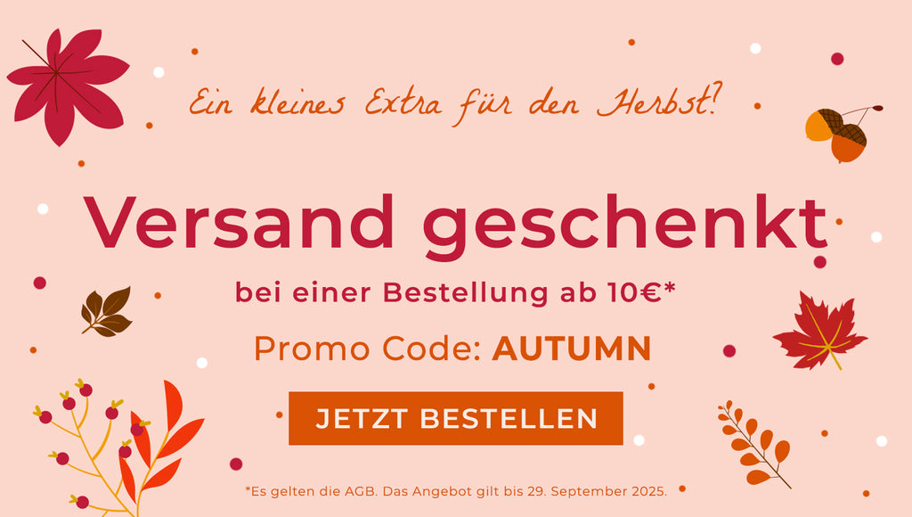 Versand geschenkt  bei einer Bestellung ab 10€. Promo code: AUTUMN