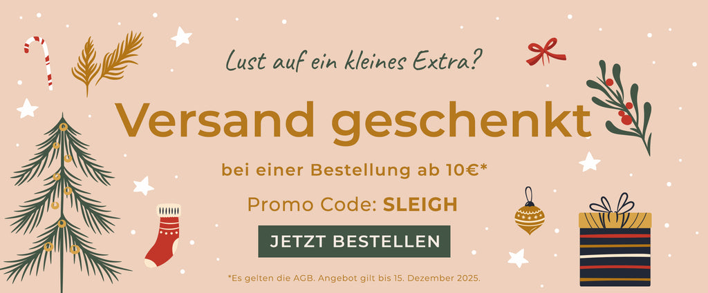Versand geschenkt  - Nutzen Sie den Promo Code: SLEIGH. Es gelten die AGB. Angebot gilt bis zum 15. Dezember 2025.